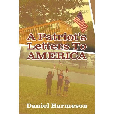 A Patriot's Letters To AMERICA - by  Daniel Harmeson (Paperback)