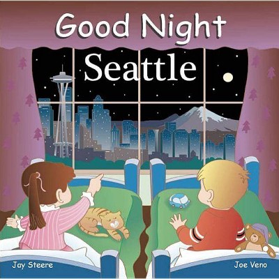 Good Night Seattle - (Good Night Our World) by  Jay Steere (Board Book)