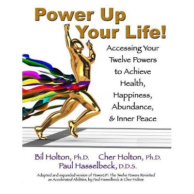 Power Up Your Life! - by  Cher Holton & Bil Holton & Paul Hasselbeck (Paperback)