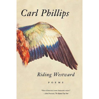 Riding Westward - by  Carl Phillips (Paperback)