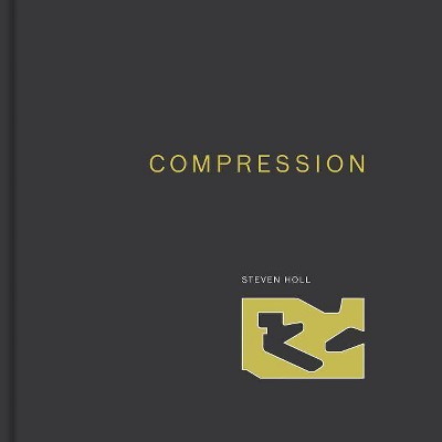 Compression - by  Steven Holl (Hardcover)