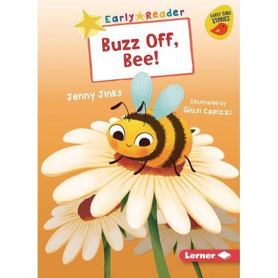 Buzz Off, Bee! - (Early Bird Readers -- Yellow (Early Bird Stories (Tm))) by  Jenny Jinks (Paperback)