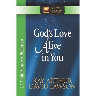 God's Love Alive in You - (New Inductive Study) by  Kay Arthur & David Lawson (Paperback)