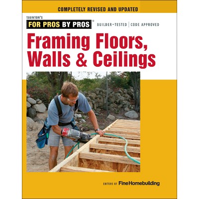 Framing Floors, Walls & Ceilings - by  Fine Homebuilding (Paperback)
