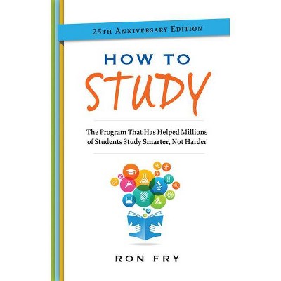 How to Study - (Ron Fry's How to Study Program) 25th Edition by  Ron Fry (Paperback)