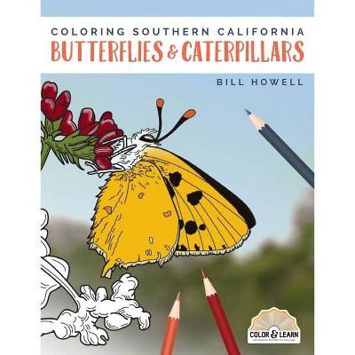 Coloring Southern California Butterflies and Caterpillars - (Color & Learn) by  Bill Howell (Paperback)