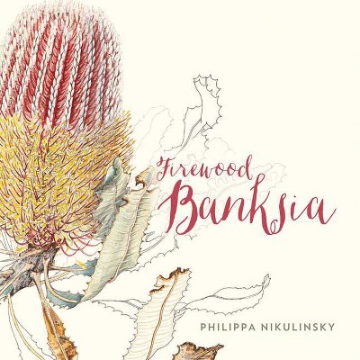 Firewood Banksia - 2nd Edition by  Philippa Nikulinsky (Hardcover)