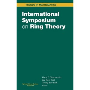 International Symposium on Ring Theory - (Trends in Mathematics) by  G F Birkenmeier & J Keol Park & Young Soo Park (Hardcover) - 1 of 1