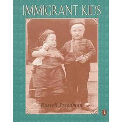 Immigrant Kids - by  Russell Freedman (Paperback)