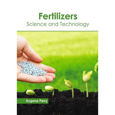 Fertilizers: Science and Technology - by  Eugene Perry (Hardcover)