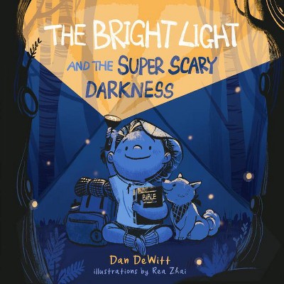 The Bright Light and the Super Scary Darkness - by  Dan DeWitt (Hardcover)