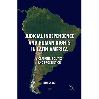 Judicial Independence and Human Rights in Latin America - by  E Skaar (Paperback)