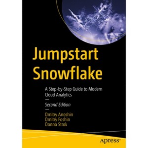 Jumpstart Snowflake - 2nd Edition by  Dmitry Anoshin & Dmitry Foshin & Donna Strok (Paperback) - 1 of 1