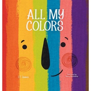 All My Colors - by  L T James (Hardcover) - 1 of 1