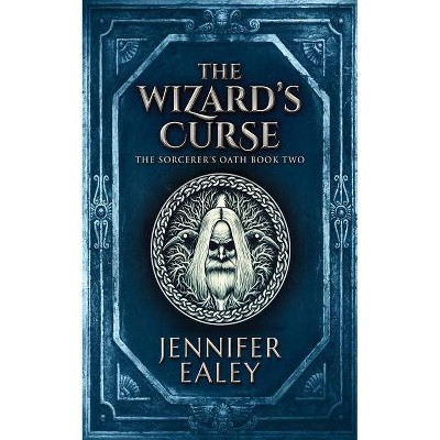 The Wizard's Curse - (Sorcerer's Oath) by  Jennifer Ealey (Paperback)