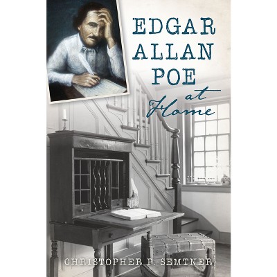 Edgar Allan Poe at Home - by  Christopher P Semtner (Paperback)