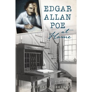 Edgar Allan Poe at Home - by  Christopher P Semtner (Paperback) - 1 of 1