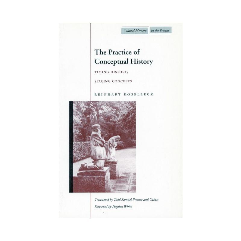 The Practice of Conceptual History - (Cultural Memory in the Present) by Reinhart Koselleck, 1 of 2