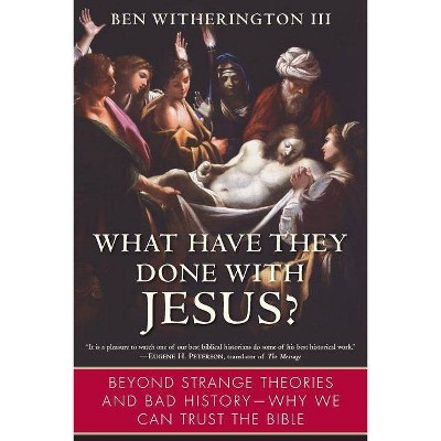 What Have They Done with Jesus? - by  Ben Witherington (Paperback)