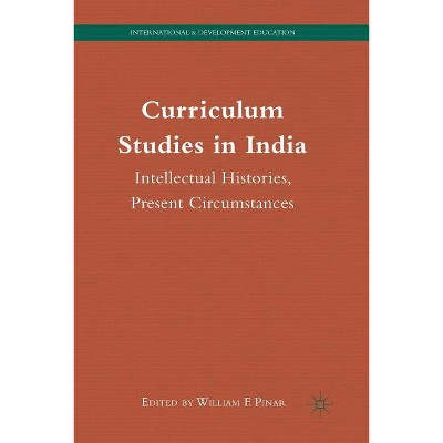 Curriculum Studies in India - (International and Development Education) by  W Pinar (Paperback)