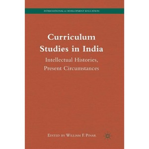 Curriculum Studies in India - (International and Development Education) by  W Pinar (Paperback) - 1 of 1