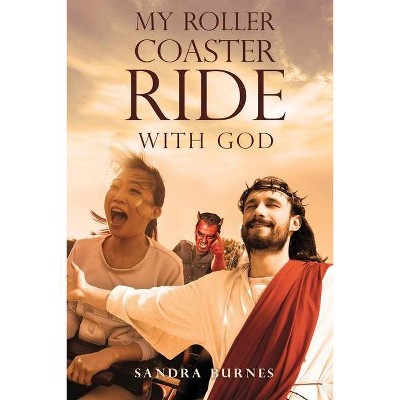 My Roller Coaster Ride with God - by  Sandra Burnes (Paperback)