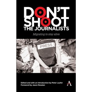 Don't Shoot the Journalists - by  Peter Laufer (Hardcover) - 1 of 1