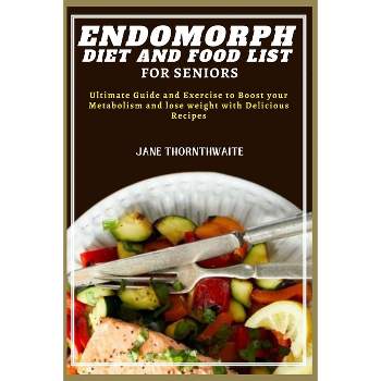 Endomorph Diet and Food List for Seniors - (Revolutionize Metabolic Diet: Boost Your Metabolism and Shatter Weight Loss Plateaus) (Paperback)