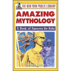 The New York Public Library Amazing Mythology - (New York Public Library Books for Kids) by  Brendan January (Paperback) - 1 of 1