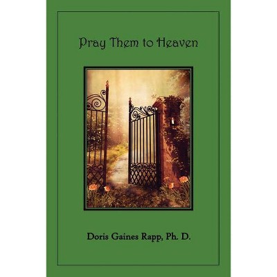 Pray Them to Heaven - by  Doris Gaines Rapp (Paperback)