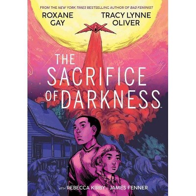 The Sacrifice of Darkness - by  Roxane Gay & Tracy Lynne Oliver (Hardcover)