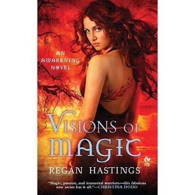 Visions of Magic - (Awakening Novel) by  Regan Hastings (Paperback)