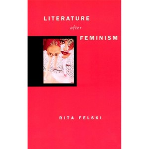 Literature After Feminism - 2nd Edition by  Rita Felski (Paperback) - 1 of 1