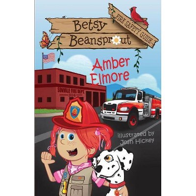 Betsy Beansprout Fire Safety Guide - by  Amber Elmore (Paperback)