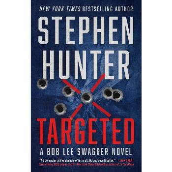 Targeted - (Bob Lee Swagger Novel) by  Stephen Hunter (Paperback)