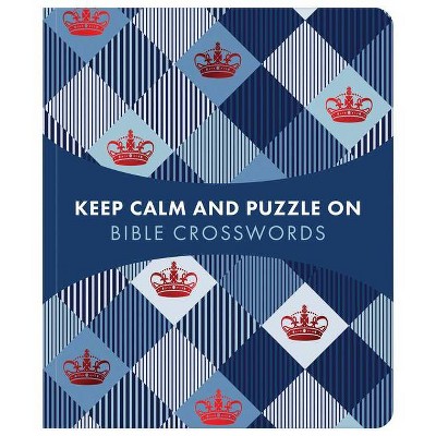 Keep Calm and Puzzle On: Bible Crosswords - by  Compiled by Barbour Staff (Paperback)