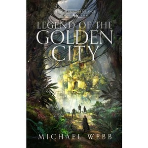 Legend of the Golden City - (Treasure Hunters Alliance) by  Michael Webb (Paperback) - 1 of 1