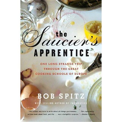 Saucier's Apprentice - by  Bob Spitz (Paperback)