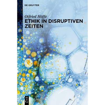 Ethik in Disruptiven Zeiten - by  Otfried Höffe (Hardcover)