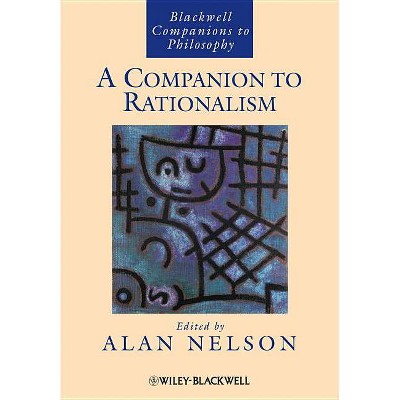 A Companion to Rationalism - (Blackwell Companions to Philosophy) by  Alan Nelson (Paperback)