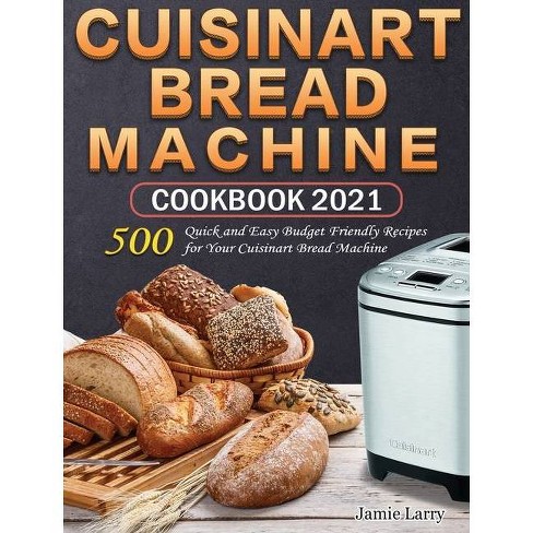 Cuisinart Bread Machine Cookbook 2021 By Jamie Larry Hardcover Target