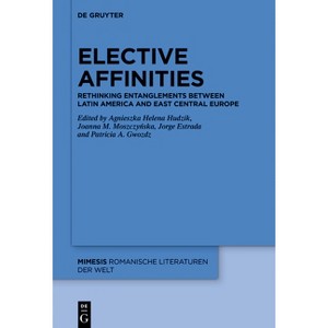 Elective Affinities - (Mimesis) by  Agnieszka H Hudzik & Joanna M Moszczy&#324 & ska & Jorge Estrada & Patricia A Gwozdz (Hardcover) - 1 of 1