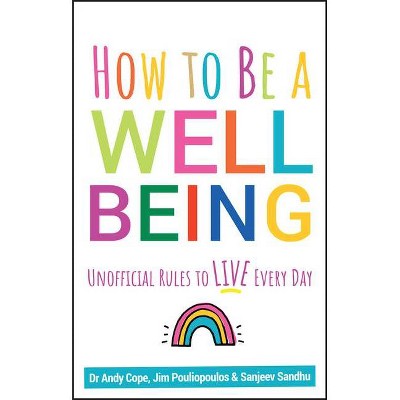 How to Be a Well Being - by  Andy Cope & Sanjeev Sandhu & James Pouliopoulos (Paperback)