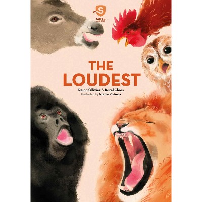 Super Animals. the Loudest - by  Reina Ollivier & Karel Claes (Hardcover)