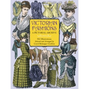 Victorian Fashions - (Dover Pictorial Archive) by  Carol Belanger Grafton (Paperback) - 1 of 1