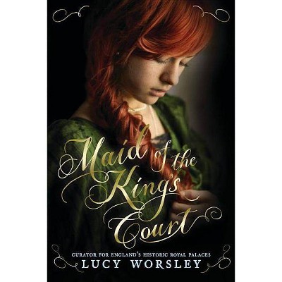 Maid of the King's Court - by  Lucy Worsley (Paperback)