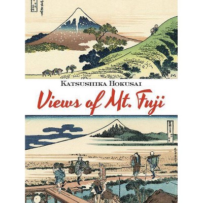 Views of Mt. Fuji - by  Katsushika Hokusai (Paperback)