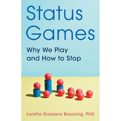 Status Games - by  Loretta Graziano Breuning (Paperback)