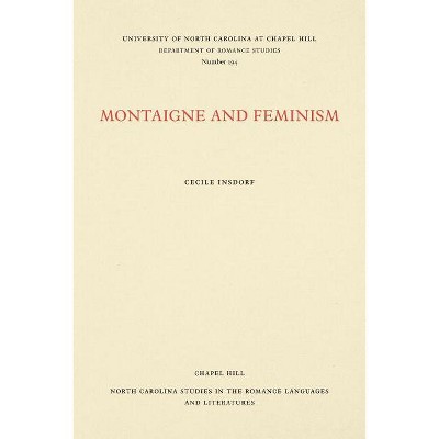Montaigne and Feminism - (North Carolina Studies in the Romance Languages and Literatu) by  Cecile Insdorf (Paperback)