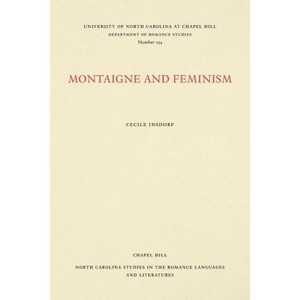 Montaigne and Feminism - (North Carolina Studies in the Romance Languages and Literatu) by  Cecile Insdorf (Paperback) - 1 of 1